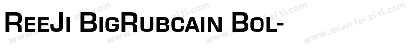ReeJi BigRubcain Bol字体转换